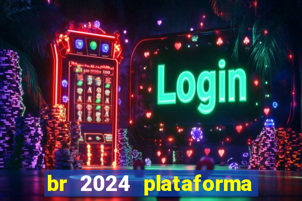 br 2024 plataforma de jogos